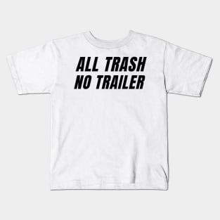 All Trash No Trailer Kids T-Shirt